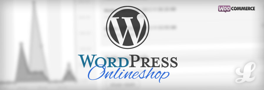Wordpress + WooCommerce = Dein eigener Online Shop